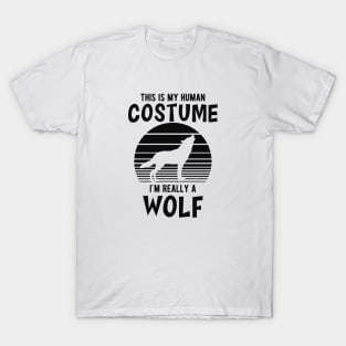 Wolf - This is my human costume I'm really a wolf T-Shirt